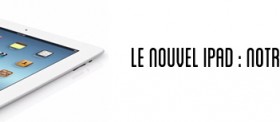 [Test] Le nouvel iPad : l’Avis des Ardoises